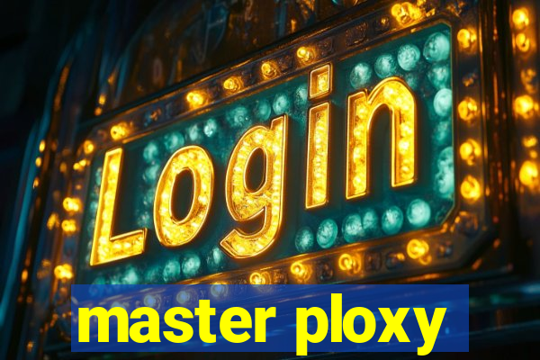 master ploxy